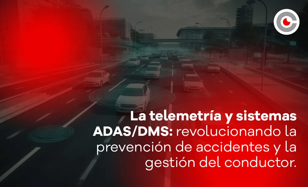 La telemetría y sistemas ADAS/DMS: revolucionando la prevención de accidentes y la gestión del conductor